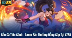 Bắn Cá Tiên Cánh – Game Săn Thưởng Đẳng Cấp Tại VZ88