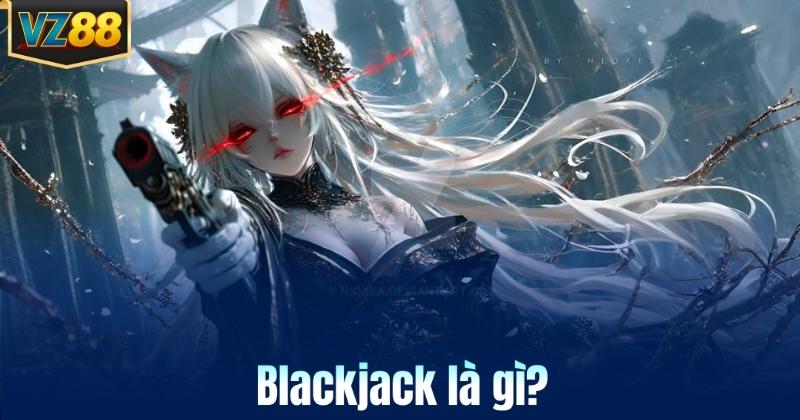 Blackjack là gì?