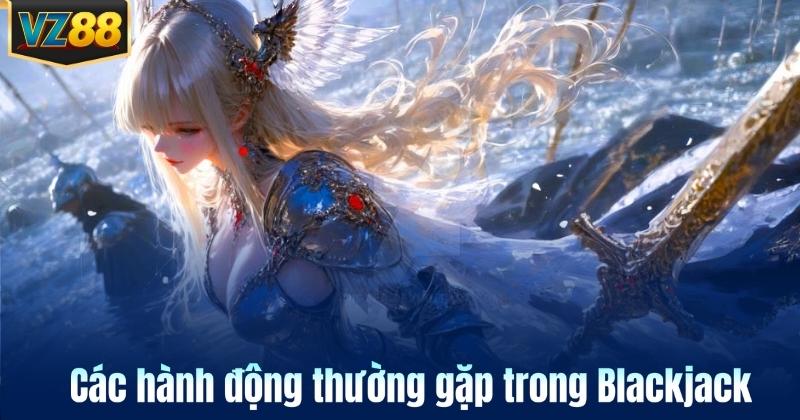 Các hành động thường gặp trong Blackjack