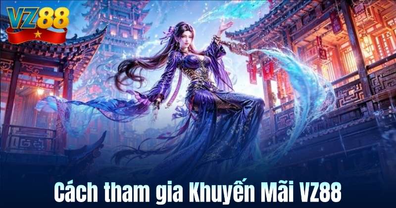 Cách tham gia Khuyến Mãi VZ88