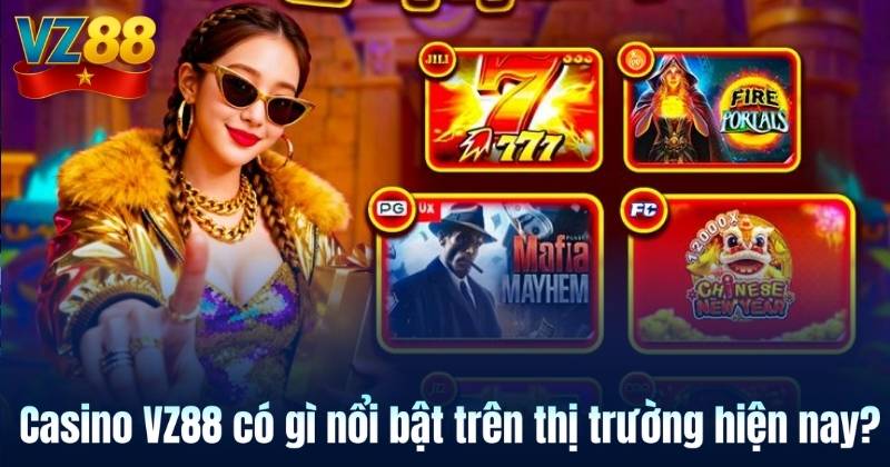 Casino VZ88 có gì nổi bật trên thị trường hiện nay?