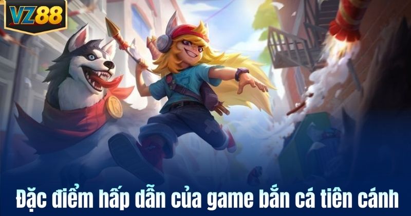 Đặc điểm hấp dẫn của game bắn cá tiên cánh