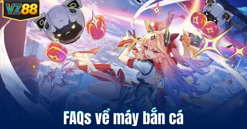 FAQs về máy bắn cá