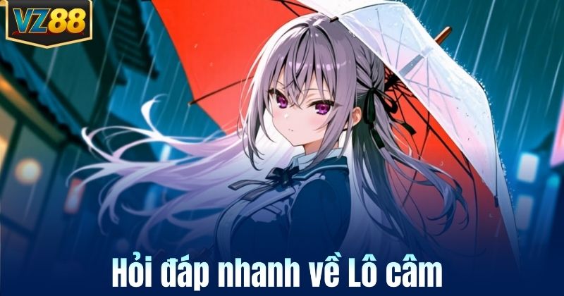 Hỏi đáp nhanh về Lô câm