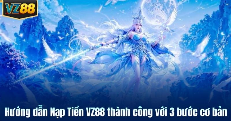 Hướng dẫn Nạp Tiền VZ88 thành công với 3 bước cơ bản