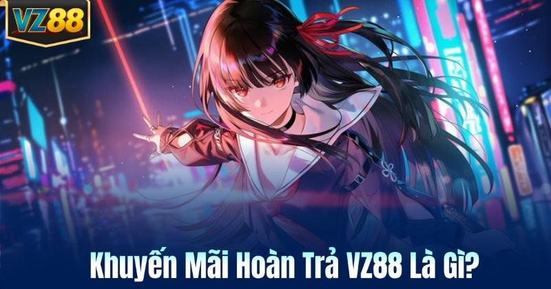 Khuyến Mãi Hoàn Trả VZ88 Là Gì?