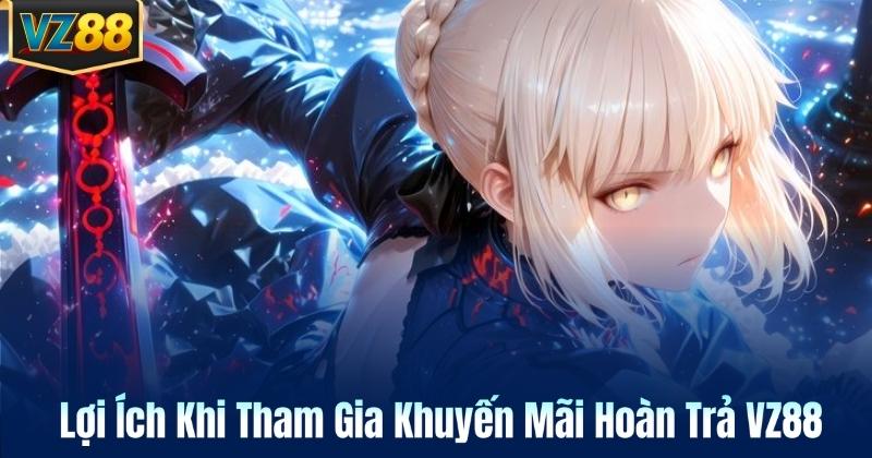 Lợi Ích Khi Tham Gia Khuyến Mãi Hoàn Trả VZ88