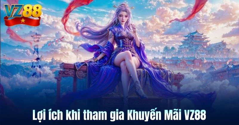 Lợi ích khi tham gia Khuyến Mãi VZ88