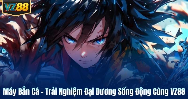 Máy Bắn Cá – Trải Nghiệm Đại Dương Sống Động Cùng VZ88