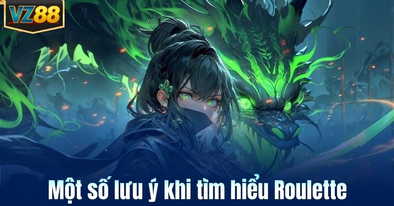 Một số lưu ý khi tìm hiểu Roulette