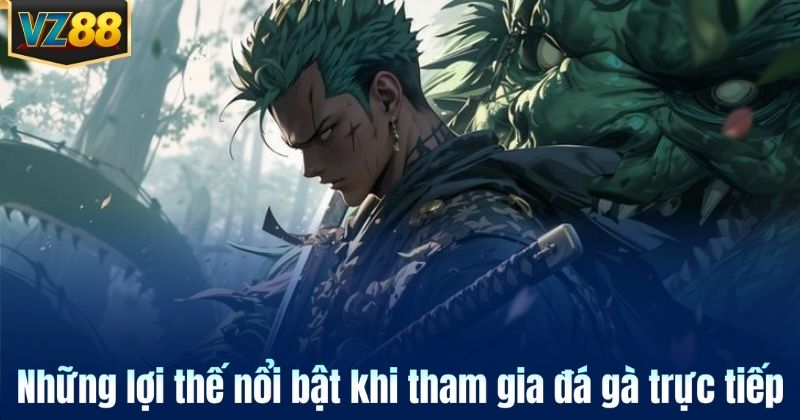 Những lợi thế nổi bật khi tham gia đá gà trực tiếp