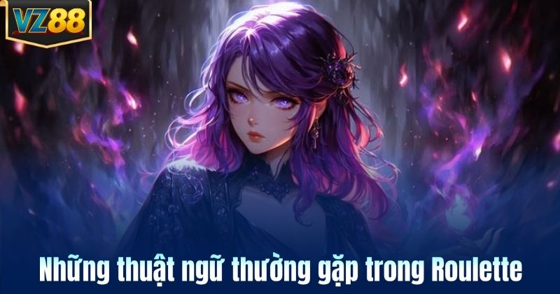 Những thuật ngữ thường gặp trong Roulette