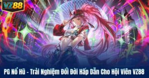 PG Nổ Hũ – Trải Nghiệm Đổi Đời Hấp Dẫn Cho Hội Viên VZ88