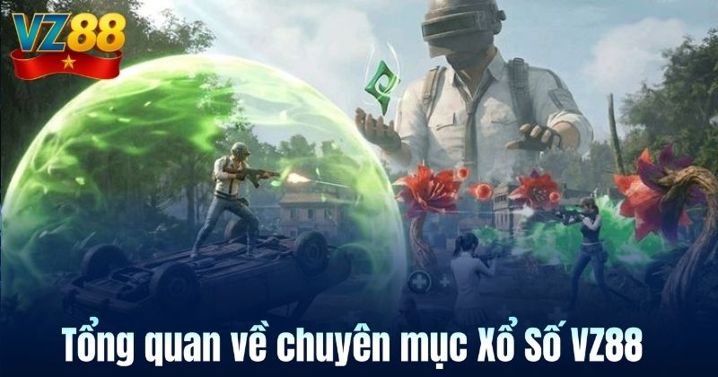 Tổng quan về chuyên mục Xổ Số VZ88