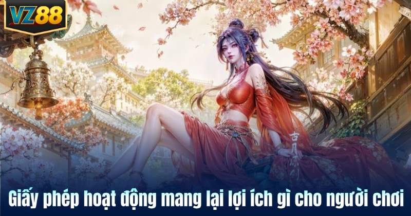 Giấy phép hoạt động mang lại lợi ích gì cho người chơi