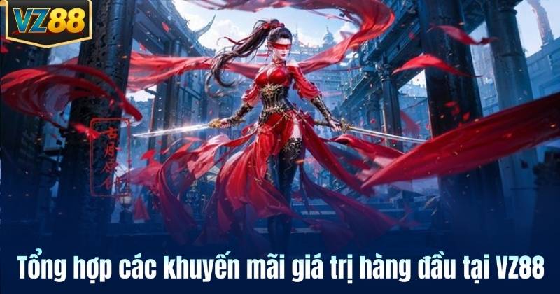 Tổng hợp các khuyến mãi giá trị hàng đầu tại VZ88